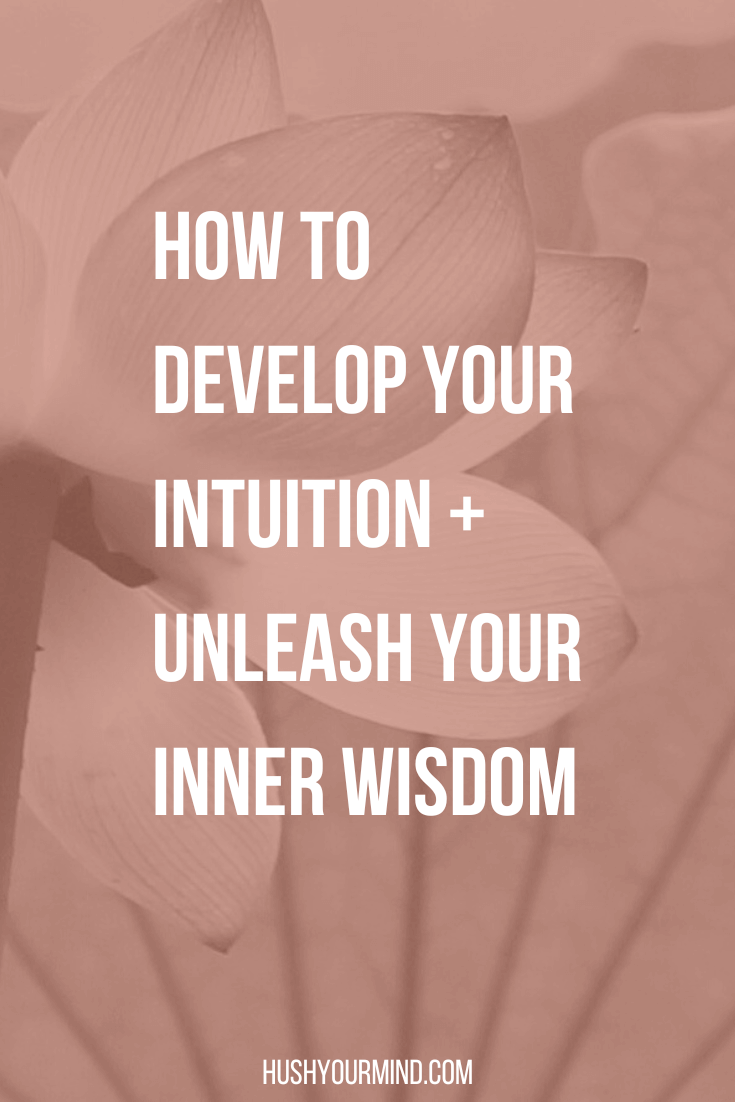 How To Develop Your Intuition Unleash Your Inner Wisdom Hush Your Mind 